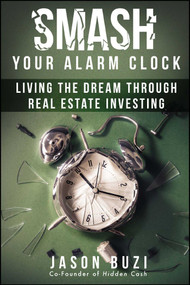 Smash Your Alarm Clock! (Living the Dream Through Real Estate Investing) by Jason Buzi, 9781682610497