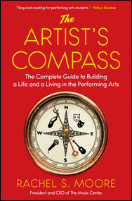 The Artist's Compass (The Complete Guide to Building a Life and a Living in the Performing Arts) by Rachel S. Moore, 9781501126642