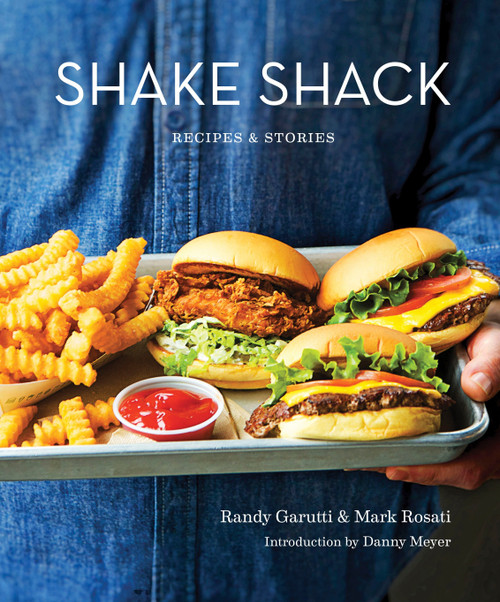 Shake Shack (Recipes & Stories: A Cookbook) by Randy Garutti, Mark Rosati, Danny Meyer, Dorothy Kalins, 9780553459814
