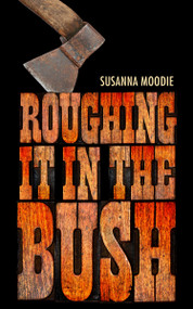 Roughing It in the Bush by Susanna Moodie, 9780735252790