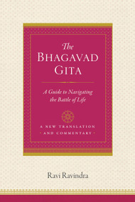 The Bhagavad Gita (A Guide to Navigating the Battle of Life) by Ravi Ravindra, 9781611804102