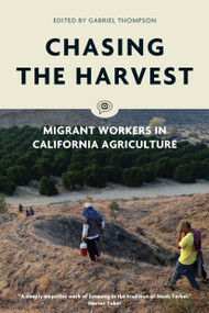 Chasing the Harvest (Migrant Workers in California Agriculture) by Gabriel Thompson, 9781786632210