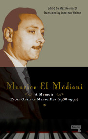 Maurice El Médioni - A Memoir (From Oran to Marseilles (1936-1990)) by Maurice El Médioni, Max Reinhardt, Jonathan Walton, 9781910924426