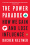 The Power Paradox (How We Gain and Lose Influence) by Dacher Keltner, 9780143110293