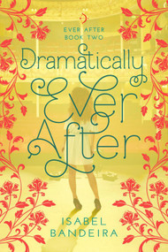 Dramatically Ever After (Ever After Book Two) by Isabel Bandeira, 9781633921009