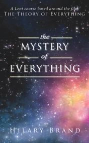 The Mystery of Everything: A Lent Course based around the film The Theory of Everything by Hilary Brand, 9780232532081