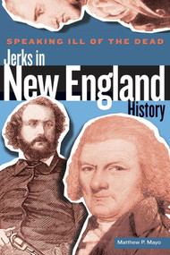 Speaking Ill of the Dead: Jerks in New England History by Matthew P. Mayo, 9780762778621