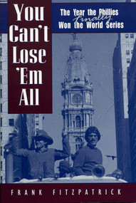 You Can't Lose 'Em All (The Year the Phillies Finally Won the World Series) by Frank Fitzpatrick, 9780878331994