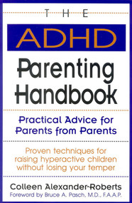 The ADHD Parenting Handbook (Practical Advice for Parents from Parents) by Colleen Alexander-Roberts, 9780878338627