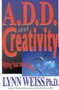 A.D.D. and Creativity (Tapping Your Inner Muse) by Lynn Weiss, 9780878339600
