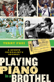 Playing Piano in a Brothel (A Sports Journalist's Odyssey) by Terry Frei, 9781589794597