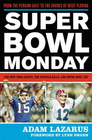 Super Bowl Monday (From the Persian Gulf to the Shores of West Florida-The New York Giants, the Buffalo Bills, and Super Bowl XXV) by Adam Lazarus, Lynn Swann, 9781589796003