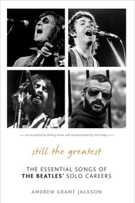 Still the Greatest (The Essential Songs of The Beatles' Solo Careers) by Andrew Grant Jackson, 9781589799554