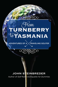 From Turnberry to Tasmania (Adventures of a Traveling Golfer) by John Steinbreder, 9781589799943