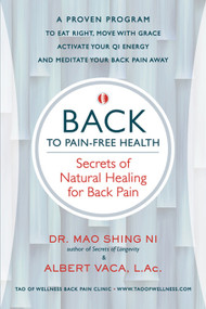 BACK to Pain-Free Health (Secrets of Natural Healing for Back Pain) by Mao Shing Ni, Albert Vaca, 9781887575560