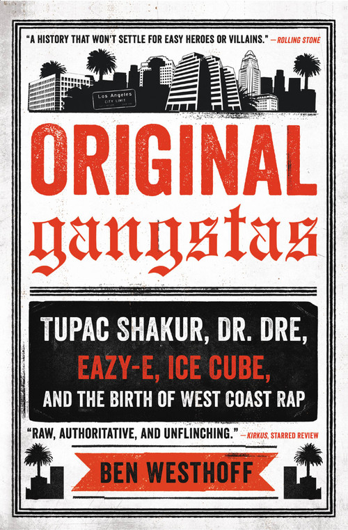 Original Gangstas (Tupac Shakur, Dr. Dre, Eazy-E, Ice Cube, and the Birth of West Coast Rap) by Ben Westhoff, 9780316344852