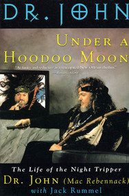 Under a Hoodoo Moon (The Life of the Night Tripper) by Dr. John (AKA Mac Rebennack), Jack Rummel, 9780312131975