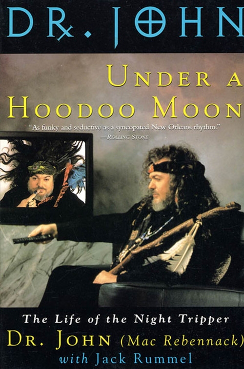 Under a Hoodoo Moon (The Life of the Night Tripper) by Dr. John (AKA Mac Rebennack), Jack Rummel, 9780312131975
