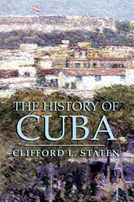 The History of Cuba by Clifford L. Staten, 9781403962591