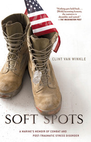 Soft Spots (A Marine's Memoir of Combat and Post-Traumatic Stress Disorder) by Clint Van Winkle, 9780312602963
