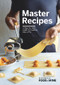 Master Recipes (A Step-By-Step Guide to Cooking Like a Pro) by The Editors of Food & Wine, 9780848752248