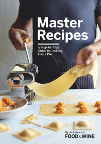 Master Recipes (A Step-By-Step Guide to Cooking Like a Pro) by The Editors of Food & Wine, 9780848752248