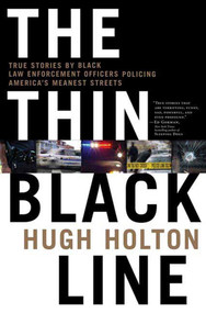 The Thin Black Line (True Stories by Black Law Enforcement Officers Policing America's Meanest Streets) by Hugh Holton, 9780765306401