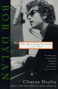 Bob Dylan (The Recording Sessions, 1960-1994) by Clinton Heylin, 9780312150679