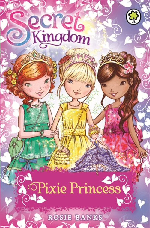 Secret Kingdom: Pixie Princess by Rosie Banks, 9781408329160
