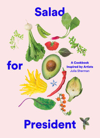 Salad for President (A Cookbook Inspired by Artists) by Julia Sherman, 9781419724114