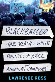 Blackballed (The Black and White Politics of Race on America's Campuses) by Lawrence Ross, 9781250131546