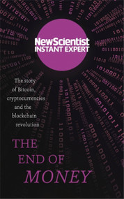 The End of Money (The story of bitcoin, cryptocurrencies and the blockchain revolution) by New Scientist, 9781857886696
