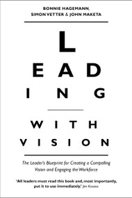 Leading with Vision (The Leader's Blueprint for Creating a Compelling Vision and Engaging the Workforce) by Bonnie Hagemann, Simon Vetter, John Maketa, 9781857886818