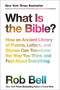 What Is the Bible? (How an Ancient Library of Poems, Letters, and Stories Can Transform the Way You Think and Feel About Everything) by Rob Bell, 9780062194268