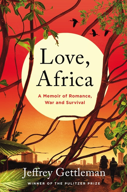 Love, Africa (A Memoir of Romance, War, and Survival) by Jeffrey Gettleman, 9780062284099