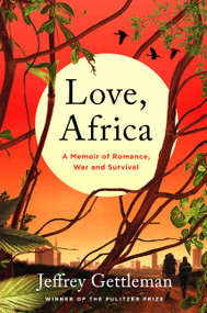 Love, Africa (A Memoir of Romance, War, and Survival) by Jeffrey Gettleman, 9780062284099