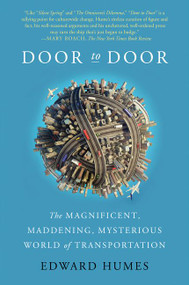 Door to Door (The Magnificent, Maddening, Mysterious World of Transportation) - 9780062372086 by Edward Humes, 9780062372086