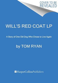 Will's Red Coat (A Story of One Old Dog Who Chose to Live Again) by Tom Ryan, 9780062495907