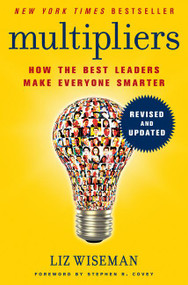 Multipliers, Revised and Updated (How the Best Leaders Make Everyone Smarter) by Liz Wiseman, 9780062663078
