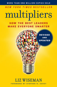 Multipliers, Revised and Updated (How the Best Leaders Make Everyone Smarter) by Liz Wiseman, 9780062663078