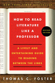 How to Read Literature Like a Professor (A Lively and Entertaining Guide to Reading Between the Lines) - 9780062696854 by Thomas C. Foster, 9780062696854