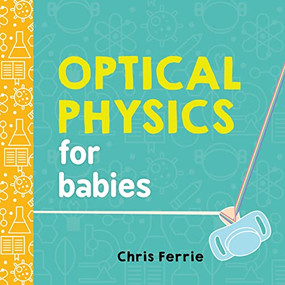 Optical Physics for Babies by Chris Ferrie, 9781492656210