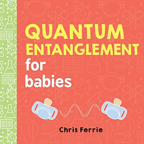 Quantum Entanglement for Babies by Chris Ferrie, 9781492656234