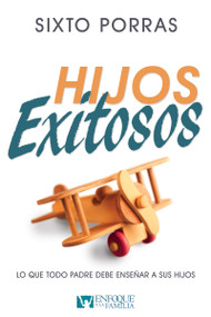 Hijos Exitosos (Lo que todo padre debe enseñar a sus hijos) (Spanish Edition) by Sixto Porras, 9781629118772