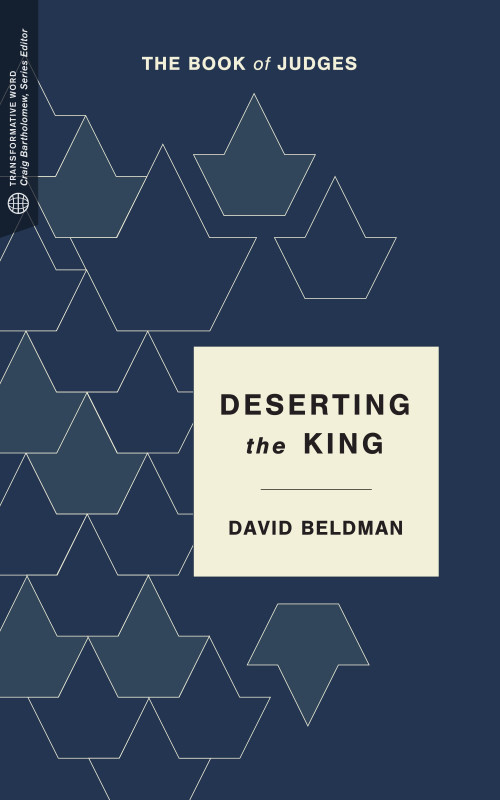 Deserting the King (The Book of Judges) by David Beldman, Craig G. Bartholomew, 9781577997764