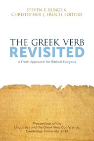 The Greek Verb Revisited (A Fresh Approach for Biblical Exegesis) by Steven E. Runge, Christopher J. Fresch, 9781577996361