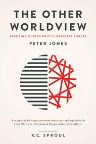 The Other Worldview (Exposing Christianity's Greatest Threat) by Peter Jones, R. C. Sproul, 9781577996224