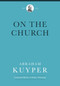 On the Church by Abraham Kuyper, Ad de Bruijne, 9781577996750