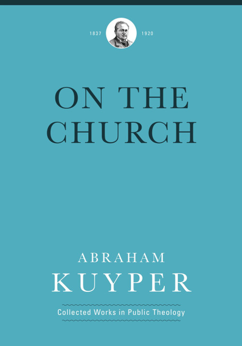 On the Church by Abraham Kuyper, Ad de Bruijne, 9781577996750