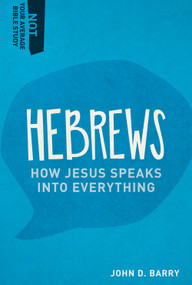 Hebrews (How Jesus Speaks Into Everything) by John D. Barry, 9781577995432